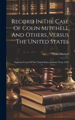 Record In The Case Of Colin Mitchell And Others, Versus The United States: Supreme Court Of The United States. January Term, 1831 - Mitchell, Colin