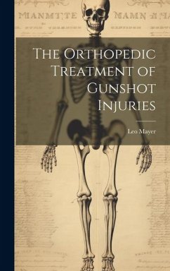 The Orthopedic Treatment of Gunshot Injuries - Mayer, Leo