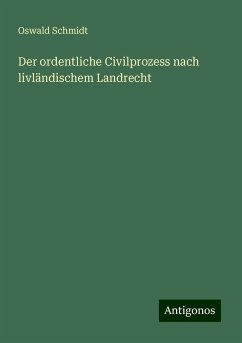 Der ordentliche Civilprozess nach livländischem Landrecht - Schmidt, Oswald