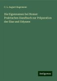 Die Eigennamen bei Homer: Praktisches Handbuch zur Präparation der Ilias und Odyssee