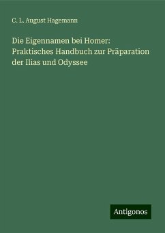 Die Eigennamen bei Homer: Praktisches Handbuch zur Präparation der Ilias und Odyssee - Hagemann, C. L. August