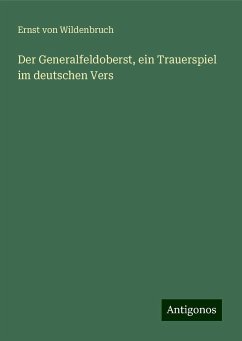 Der Generalfeldoberst, ein Trauerspiel im deutschen Vers - Wildenbruch, Ernst Von