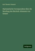 Diplomatische Correspondenz über die Berufung des Bischofs Johannes von Geissel