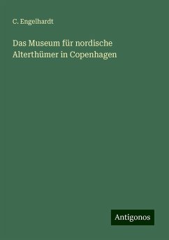 Das Museum für nordische Alterthümer in Copenhagen - Engelhardt, C.