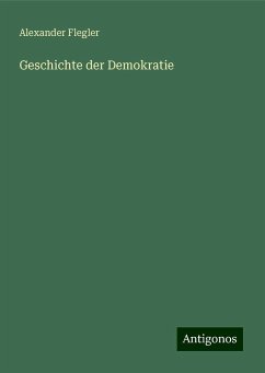 Geschichte der Demokratie - Flegler, Alexander