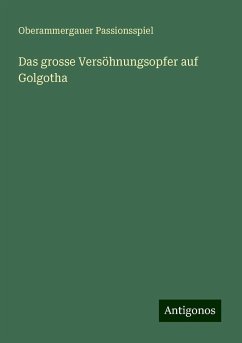 Das grosse Versöhnungsopfer auf Golgotha - Passionsspiel, Oberammergauer