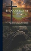 The Counsels of a Father: In Four Letters of Sir Matthew Hale to his Children. To Which is Added, The Practical Life of a True Christian, In the