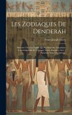 Les Zodiaques De Denderáh: Mémoire Où L'on Établit Que Ce Sont Des Calendriers Commémoratifs De L'époque Gréco-romaine. Avec 7 Planches, Dont 2 C