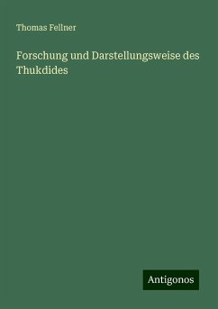 Forschung und Darstellungsweise des Thukdides - Fellner, Thomas