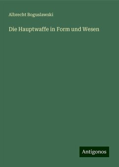 Die Hauptwaffe in Form und Wesen - Boguslawski, Albrecht