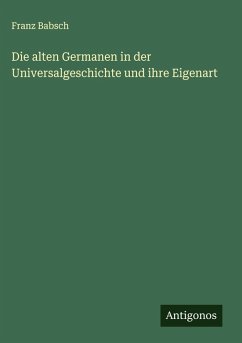 Cover Die alten Germanen in der Universalgeschichte und ihre Eigenart