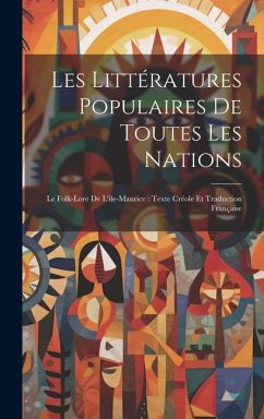 Les Littératures Populaires De Toutes Les Nations: Le Folk-Lore De L'ile-Maurice: Texte Créole Et Traduction Française - Anonymous