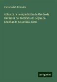 Actas para la expedición de Grado de Bachiller del Instituto de Segunda Enseñanza de Sevilla. 1880