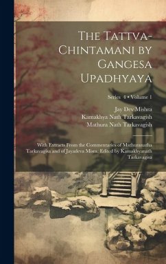 The Tattva-chintamani by Gangesa Upadhyaya; With Extracts From the Commentaries of Mathuranatha Tarkavagisa and of Jayadeva Misra. Edited by Kamakhyan - Gangesa, th Cent; Tarkavagish, Mathura Nath; Mishra, Jay Dev