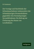 Die Vorzüge und Nachtheile der Schmalspurbahnen insbesondere der Schmalspurigen Strassenbahnen gegenüber den Normalspurigen Secundärbahnen: Ein Beitrag zur Förderung des Baues von Localbahnen