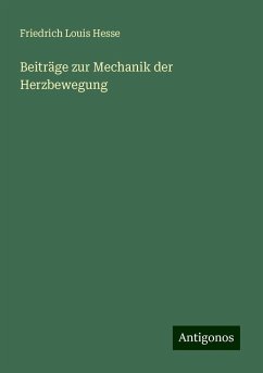 Beiträge zur Mechanik der Herzbewegung - Hesse, Friedrich Louis