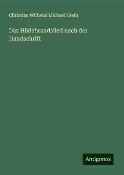 Das Hildebrandslied nach der Handschrift - Grein, Christian Wilhelm Michael