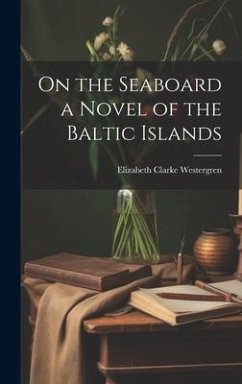 On the Seaboard a Novel of the Baltic Islands - Westergren, Elizabeth Clarke