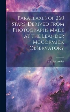 Parallaxes of 260 Stars, Derived From Photographs Made at the Leander McCormick Observatory - McCormick, S. A.