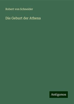 Die Geburt der Athena - Schneider, Robert von