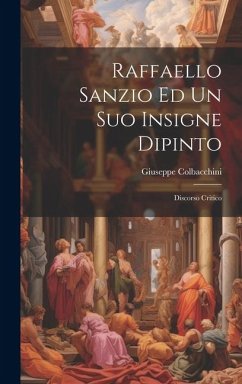 Raffaello Sanzio Ed Un Suo Insigne Dipinto: Discorso Critico - Colbacchini, Giuseppe