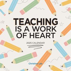 Teaching Is a Work of Heart Wall Calendar 2025 - Lee, Christine; Workman Calendars