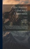 Géographie Générale Comparée: Ou Étude De La Terre Dans Ses Rapports Avec La Nature Et Avec L'histoire De L'homme, Pour Servir De Base À L'étude Et