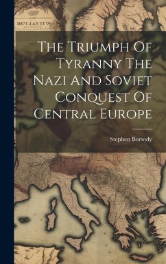 Cover The Triumph Of Tyranny The Nazi And Soviet Conquest Of Central Europe