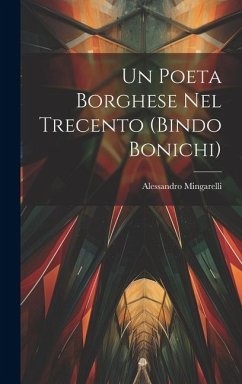 Un Poeta Borghese Nel Trecento (Bindo Bonichi) - Mingarelli, Alessandro