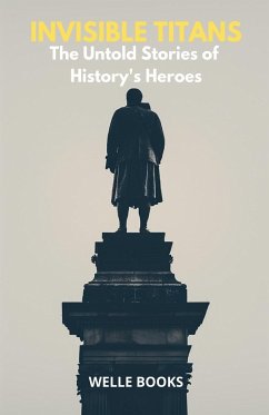 Invisible Titans The Untold Stories of History's Heroes - Books, Welle