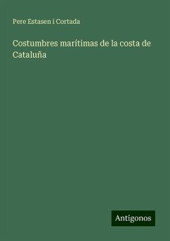 Costumbres marítimas de la costa de Cataluña - Cortada, Pere Estasen i