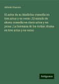 El autor de su desdicha: comedia en tres actos y en verso ; El mundo de ahora: comedia en cinco actos y en prosa ; La hermana de los Avilas: drama en tres actos y en verso