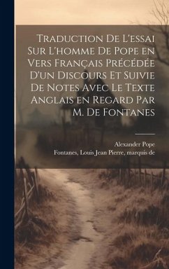 Traduction de l'essai sur l'homme de Pope en vers français précédée d'un discours et suivie de notes avec le texte anglais en regard par M. de Fontane - Pope, Alexander