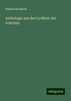 Anthologie aus den Lyrikern der Griechen - Buchholz, Eduard