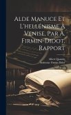 Alde Manuce Et L'hellénisme À Venise, Par A. Firmin-Didot, Rapport