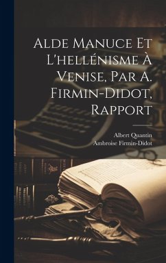 Cover Alde Manuce Et L'hellénisme À Venise, Par A. Firmin-Didot, Rapport