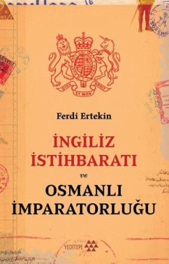 Ingiliz Istihbarati ve Osmanli Imparatorlugu - Ertekin, Ferdi Ingiliz Istihbarati ve Osmanli Imparatorlugu - Ertekin, Ferdi