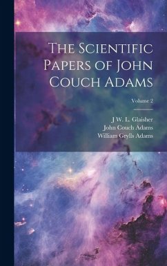 The Scientific Papers of John Couch Adams [microform]; Volume 2 - Adams, John Couch; Glaisher, J. W. L.; Adams, William Grylls