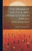 The Drama of the Face, and Other Studies in Applied Psychology