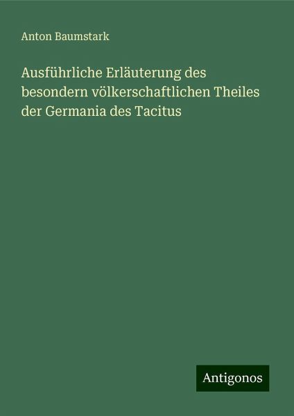 Ausführliche Erläuterung des besondern völkerschaftlichen Theiles der Germania des Tacitus