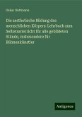 Die aesthetische Bildung des menschlichen Körpers: Lehrbuch zum Selbstunterricht für alle gebildeten Stände, insbesondere für Bühnenkünstler