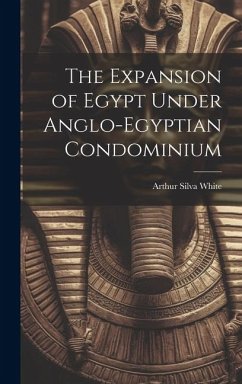 The Expansion of Egypt Under Anglo-Egyptian Condominium - White, Arthur Silva