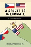 A Sequel to Czechmate - A Personal Memoir II A Sequel to Czechmate - A Personal Memoir II