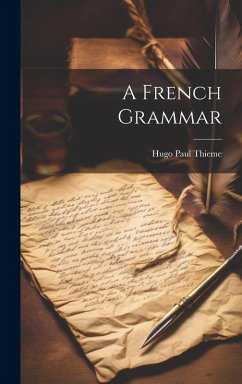 A French Grammar - Thieme, Hugo Paul A French Grammar - Thieme, Hugo Paul