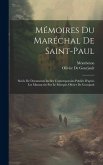 Mémoires Du Maréchal De Saint-Paul: Suivis De Documents Inédits Contemporains Publiés D'après Les Manuscrits Par Le Marquis Olivier De Gourjault