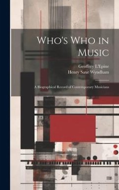 Who's who in Music: A Biographical Record of Contemporary Musicians - Wyndham, Henry Saxe; L'Epine, Geoffrey