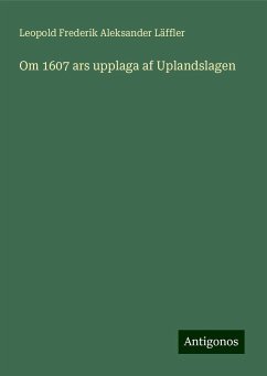 Om 1607 ars upplaga af Uplandslagen - Läffler, Leopold Frederik Aleksander