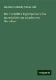 Die Inschriften Tiglathpileser's I in transskribiertem assyrischem Grundtext