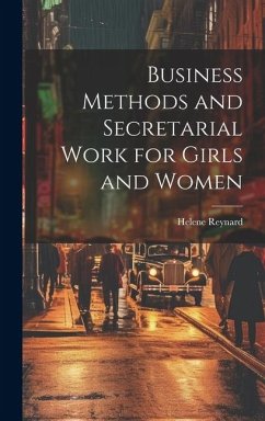 Business Methods and Secretarial Work for Girls and Women - Reynard, Helene