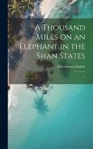 A Thousand Miles on an Elephant in the Shan States: 1